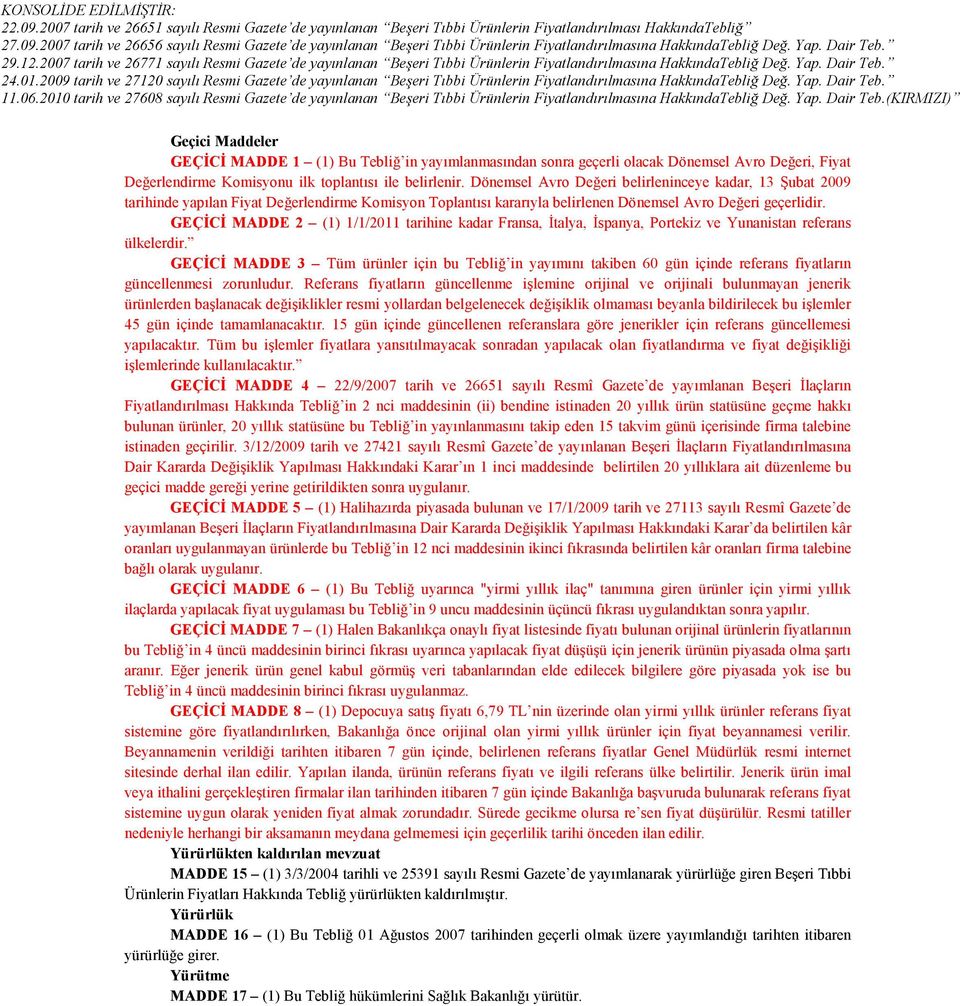 GEÇ C MADDE 2 (1) 1/1/2011 tarihine kadar Fransa, İtalya, İspanya, Portekiz ve Yunanistan referans ülkelerdir.