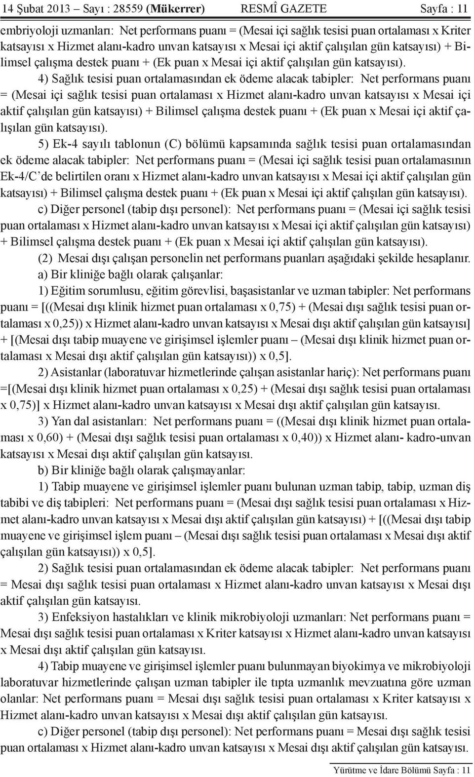 4) Sağlık tesisi puan ortalamasından ek ödeme alacak tabipler: Net performans puanı = (Mesai içi sağlık tesisi puan ortalaması x Hizmet alanı-kadro unvan  5) Ek-4 sayılı tablonun (C) bölümü