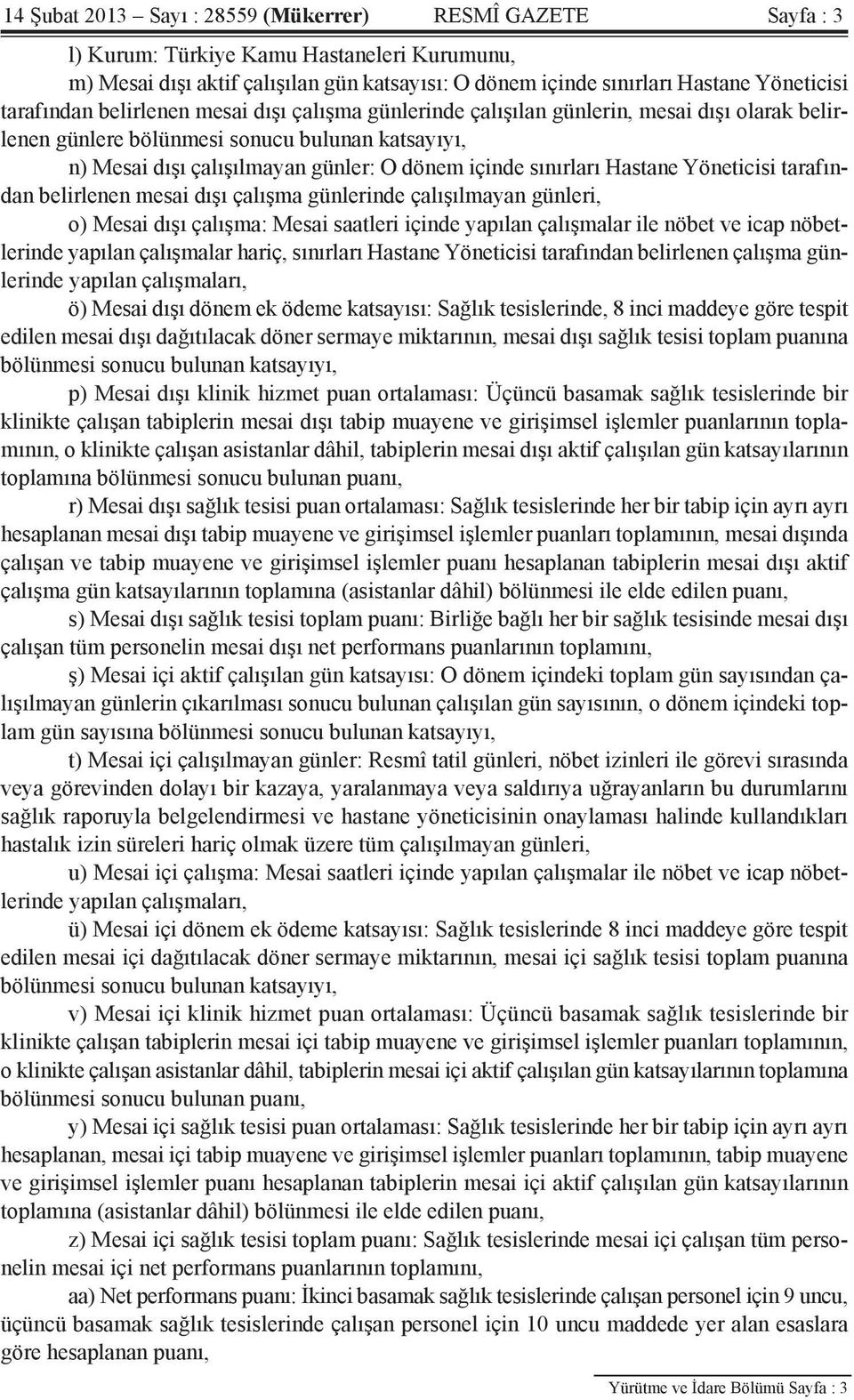 sınırları Hastane Yöneticisi tarafından belirlenen mesai dışı çalışma günlerinde çalışılmayan günleri, o) Mesai dışı çalışma: Mesai saatleri içinde yapılan çalışmalar ile nöbet ve icap nöbetlerinde