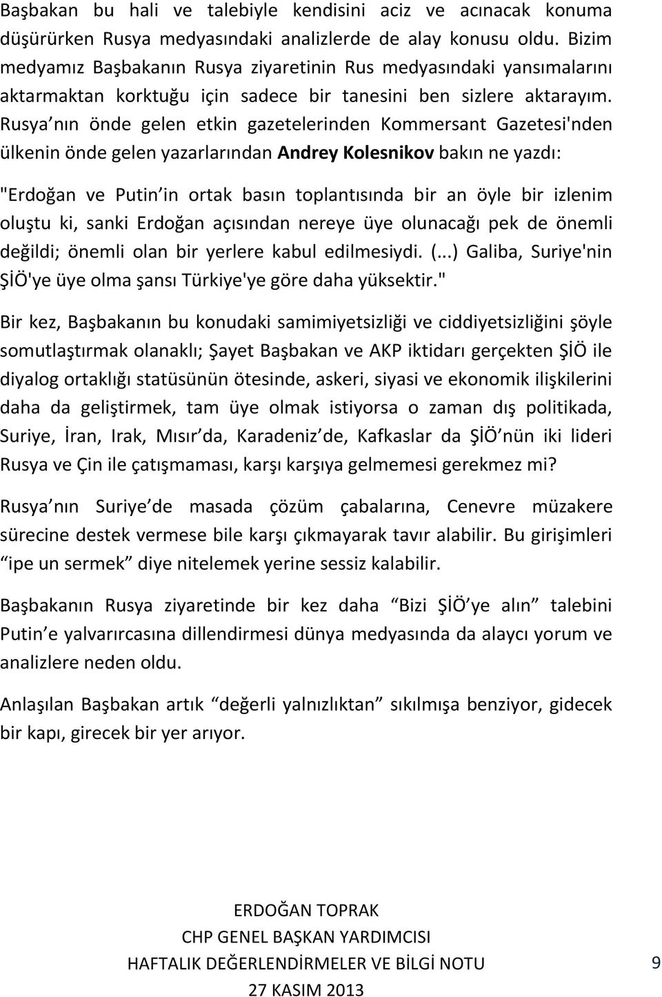 Rusya nın önde gelen etkin gazetelerinden Kommersant Gazetesi'nden ülkenin önde gelen yazarlarından Andrey Kolesnikov bakın ne yazdı: "Erdoğan ve Putin in ortak basın toplantısında bir an öyle bir