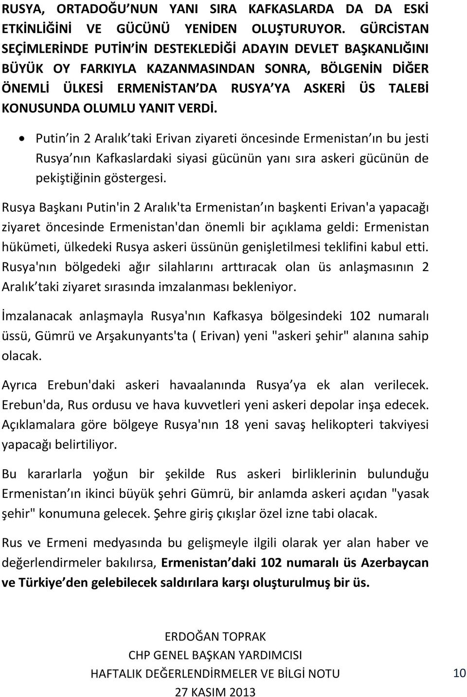 YANIT VERDİ. Putin in 2 Aralık taki Erivan ziyareti öncesinde Ermenistan ın bu jesti Rusya nın Kafkaslardaki siyasi gücünün yanı sıra askeri gücünün de pekiştiğinin göstergesi.