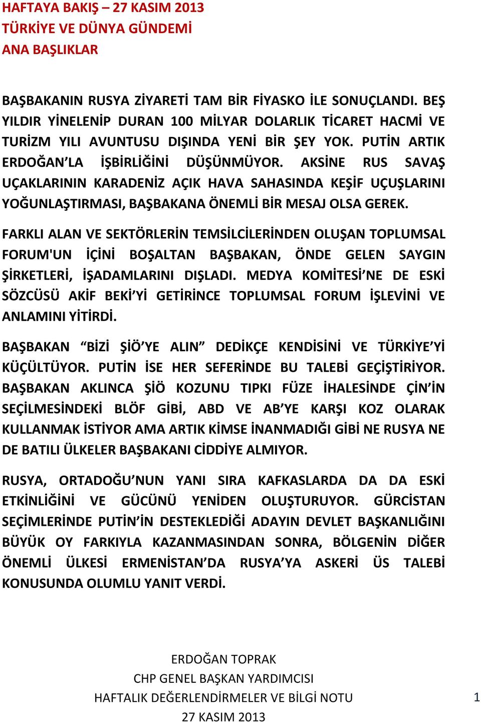 AKSİNE RUS SAVAŞ UÇAKLARININ KARADENİZ AÇIK HAVA SAHASINDA KEŞİF UÇUŞLARINI YOĞUNLAŞTIRMASI, BAŞBAKANA ÖNEMLİ BİR MESAJ OLSA GEREK.