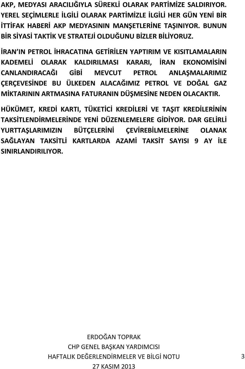 İRAN IN PETROL İHRACATINA GETİRİLEN YAPTIRIM VE KISITLAMALARIN KADEMELİ OLARAK KALDIRILMASI KARARI, İRAN EKONOMİSİNİ CANLANDIRACAĞI GİBİ MEVCUT PETROL ANLAŞMALARIMIZ ÇERÇEVESİNDE BU ÜLKEDEN