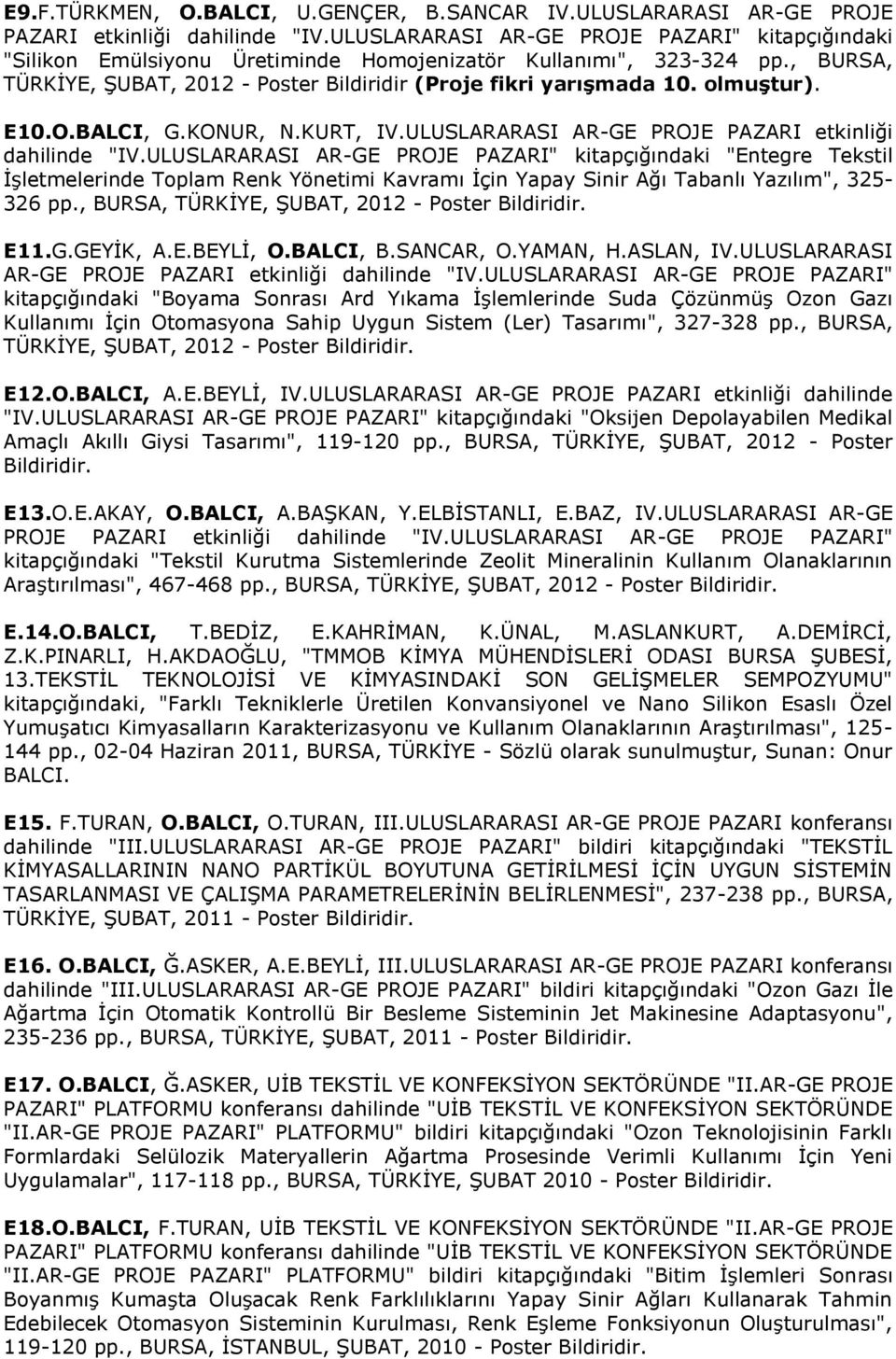 olmuştur). E10.O.BALCI, G.KONUR, N.KURT, IV.ULUSLARARASI AR-GE PROJE PAZARI etkinliği dahilinde "IV.