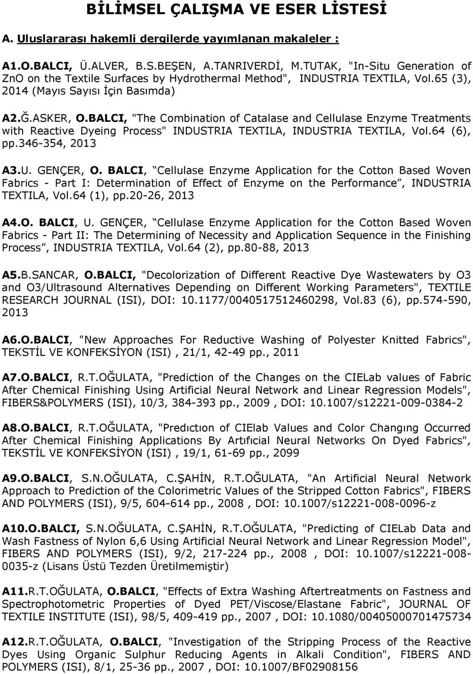 BALCI, "The Combination of Catalase and Cellulase Enzyme Treatments with Reactive Dyeing Process" INDUSTRIA TEXTILA, INDUSTRIA TEXTILA, Vol.64 (6), pp.346-354, 2013 A3.U. GENÇER, O.