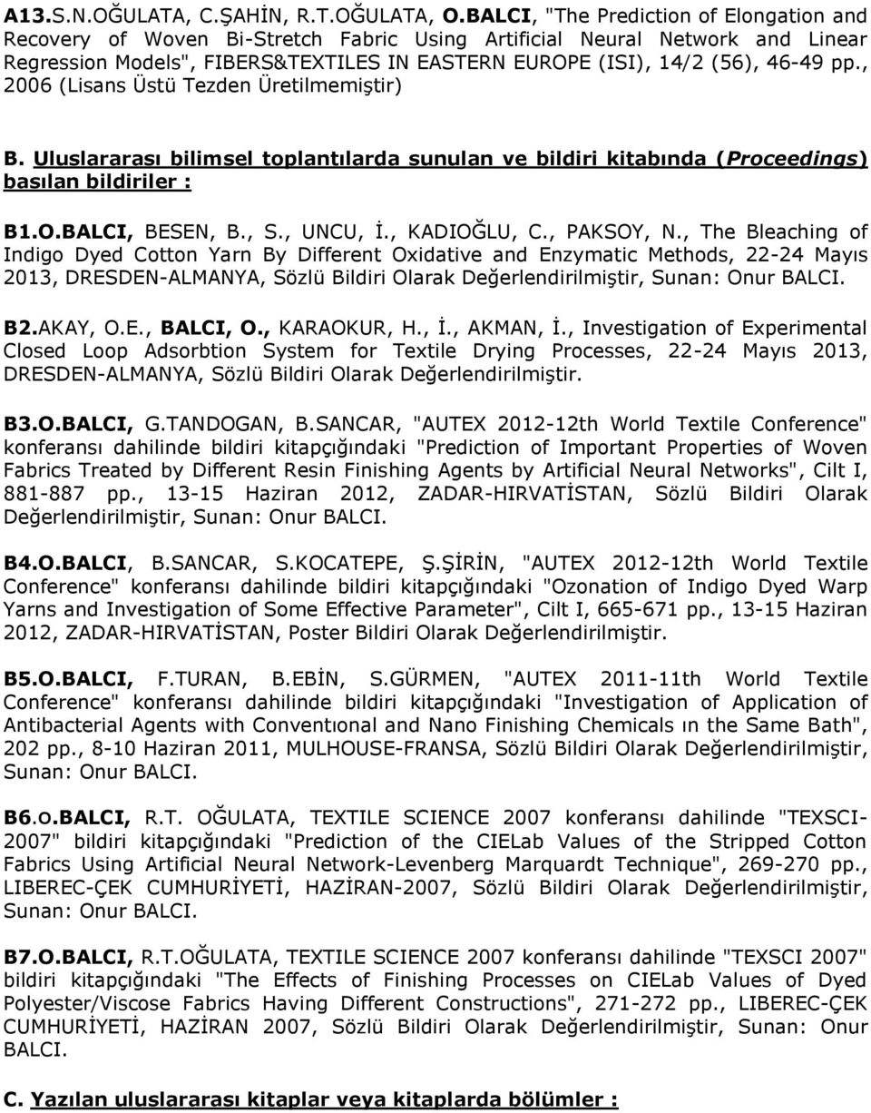 pp., 2006 (Lisans Üstü Tezden Üretilmemiştir) B. Uluslararası bilimsel toplantılarda sunulan ve bildiri kitabında (Proceedings) basılan bildiriler : B1.O.BALCI, BESEN, B., S., UNCU, İ., KADIOĞLU, C.