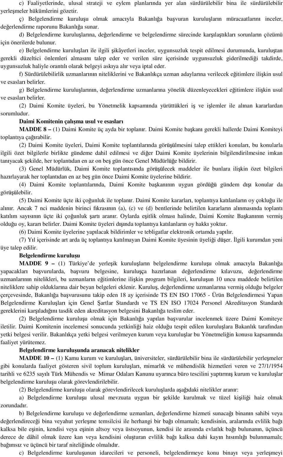 d) Belgelendirme kuruluşlarına, değerlendirme ve belgelendirme sürecinde karşılaştıkları sorunların çözümü için önerilerde bulunur.