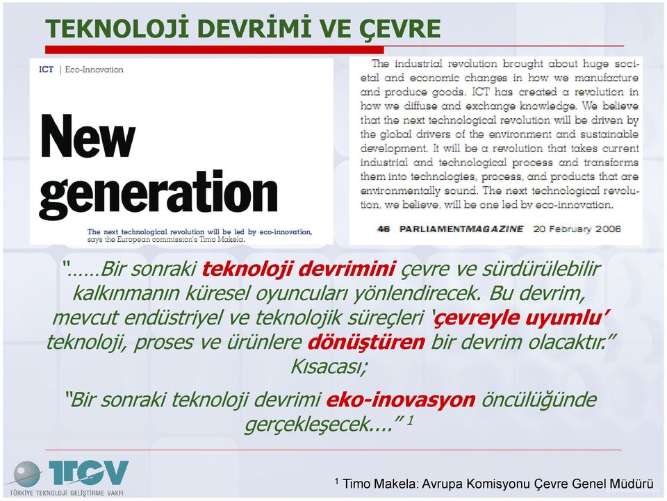 Bu devrim, mevcut endüstriyel ve teknolojik süreçleri çevreyle uyumlu teknoloji, proses ve ürünlere