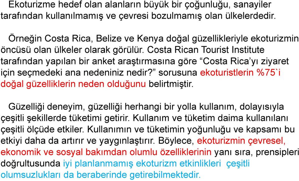 Costa Rican Tourist Institute tarafından yapılan bir anket araştırmasına göre Costa Rica yı ziyaret için seçmedeki ana nedeniniz nedir?