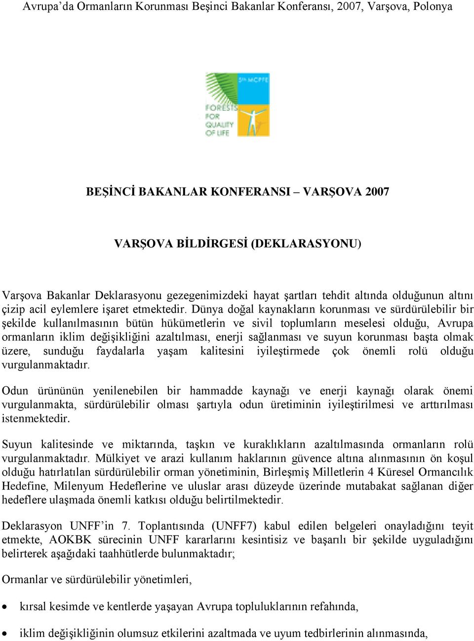 Dünya doğal kaynakların korunması ve sürdürülebilir bir şekilde kullanılmasının bütün hükümetlerin ve sivil toplumların meselesi olduğu, Avrupa ormanların iklim değişikliğini azaltılması, enerji