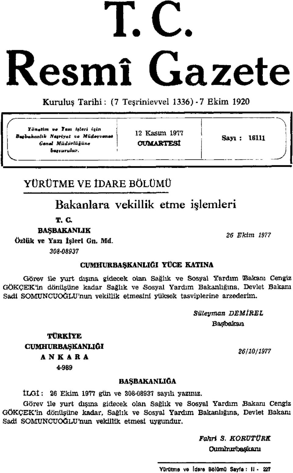 308-08937 CUMHURBAŞKANLIĞI YÜCE KATINA Görev ile yurt dışına gidecek olan Sağlık ve Sosyal Yardım akanı Cengiz GÖKÇEKln dönüşüne kadar Sağlık ve Sosyal Yardım Bakanlığına, Devlet Bakam Sadi