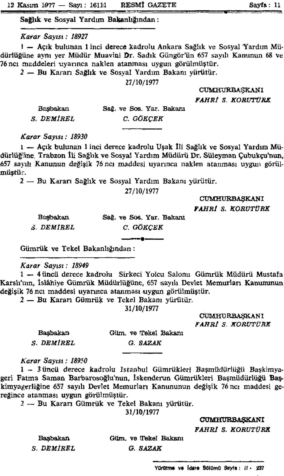 27/10/1977 CUMHURBAŞKANI FAHRİ S. KORUTÜRK Başbakan Sağ. ve Sos. Yar. Bakanı S. DEMİREL C.