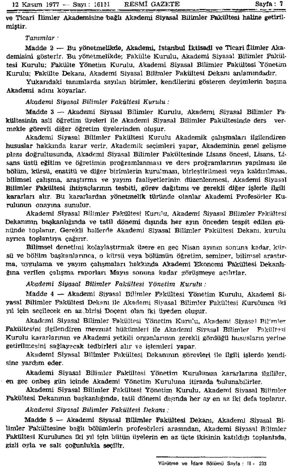 Bu yönetmelikde; Fakülte Kurulu, Akademi Siyasal Bilimler Fakültesi Kurulu; Fakülte Yönetim Kurulu, Akademi Siyasal Bilimler Fakültesi Yönetim Kurulu; Fakülte Dekanı, Akademi Siyasal Bilimler