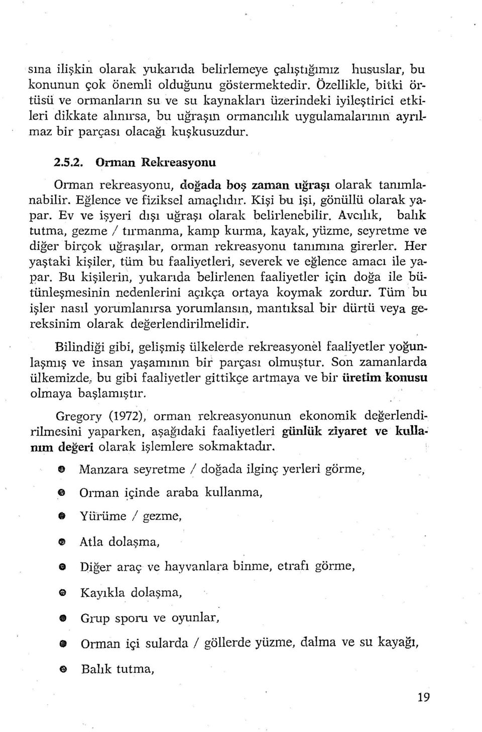 5.2. Onnan Rekreasyonu Onnan rekreasyonu, doğada boş zaman uğraşı olarak tanımlanabilir. Eğlence ve fiziksel amaçlıdır. Kişi bu işi, gönüllü olarak yapar.