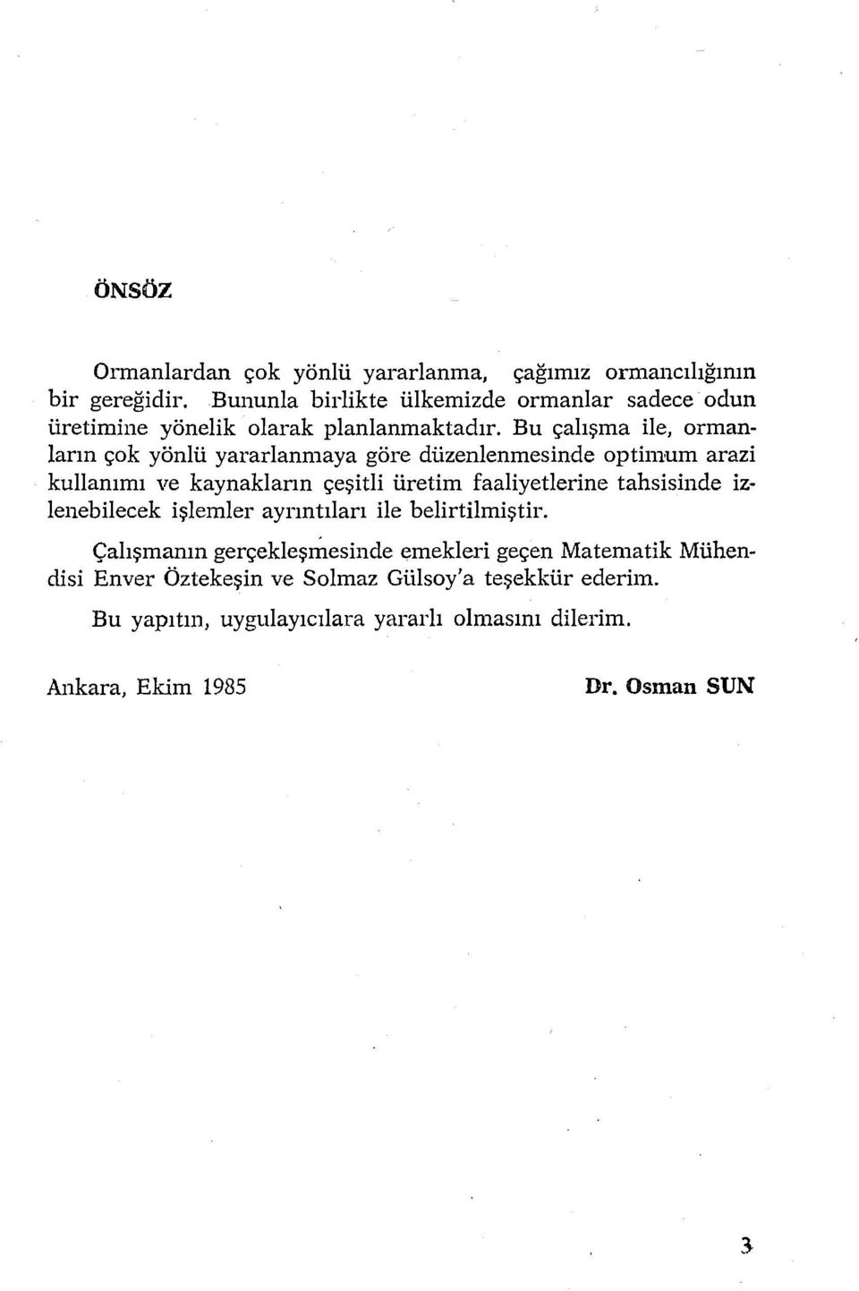 Bu çalışma ile, ormanların çok yönlü yararlanmaya göre düzenlenmesinde optimum arazi kullanımı ve kaynakların çeşitli üretim faaliyetlerine