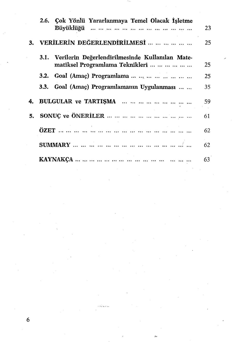 .................... 25 3.3. Goal (Amaç) Programlamanın Uygulanınası...... 35 4. BULGULAR ve TARTIŞMA........................... 59 5.