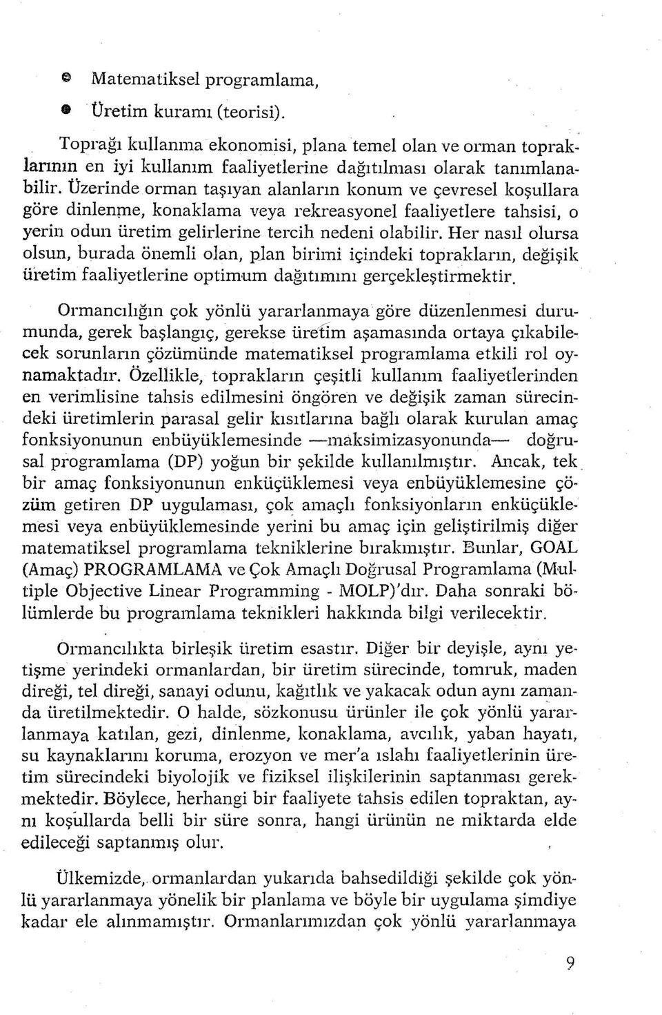 Her nasıl olursa olsun, burada önemli olan, plan birimi içindeki toprakların, değişik üretim faaliyetlerine optimum dağıtımını gerçekleştirmektir.