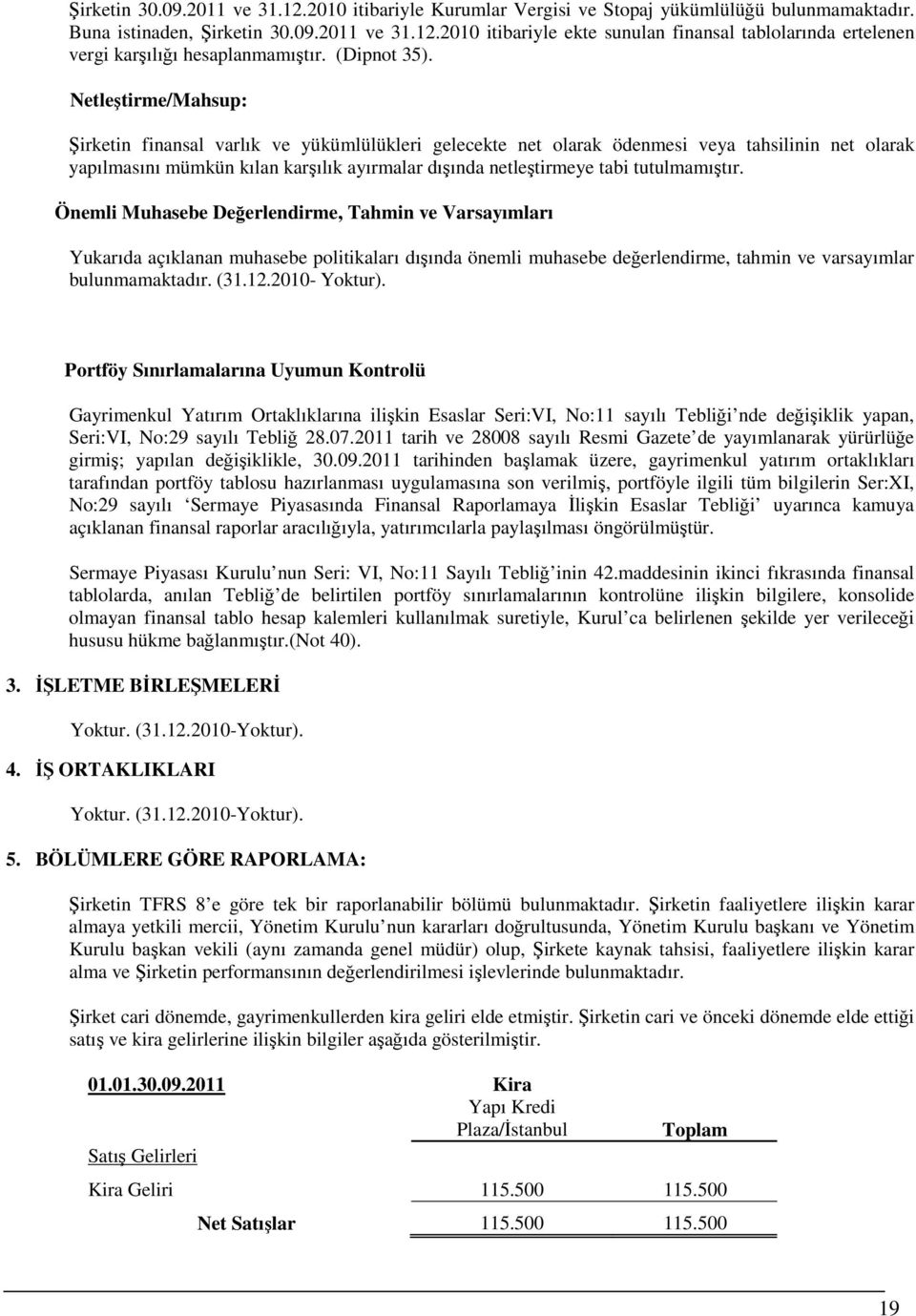 Netleştirme/Mahsup: Şirketin finansal varlık ve yükümlülükleri gelecekte net olarak ödenmesi veya tahsilinin net olarak yapılmasını mümkün kılan karşılık ayırmalar dışında netleştirmeye tabi