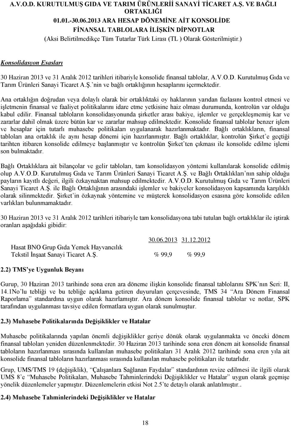 Ana ortaklığın doğrudan veya dolaylı olarak bir ortaklıktaki oy haklarının yarıdan fazlasını kontrol etmesi ve işletmenin finansal ve faaliyet politikalarını idare etme yetkisine haiz olması