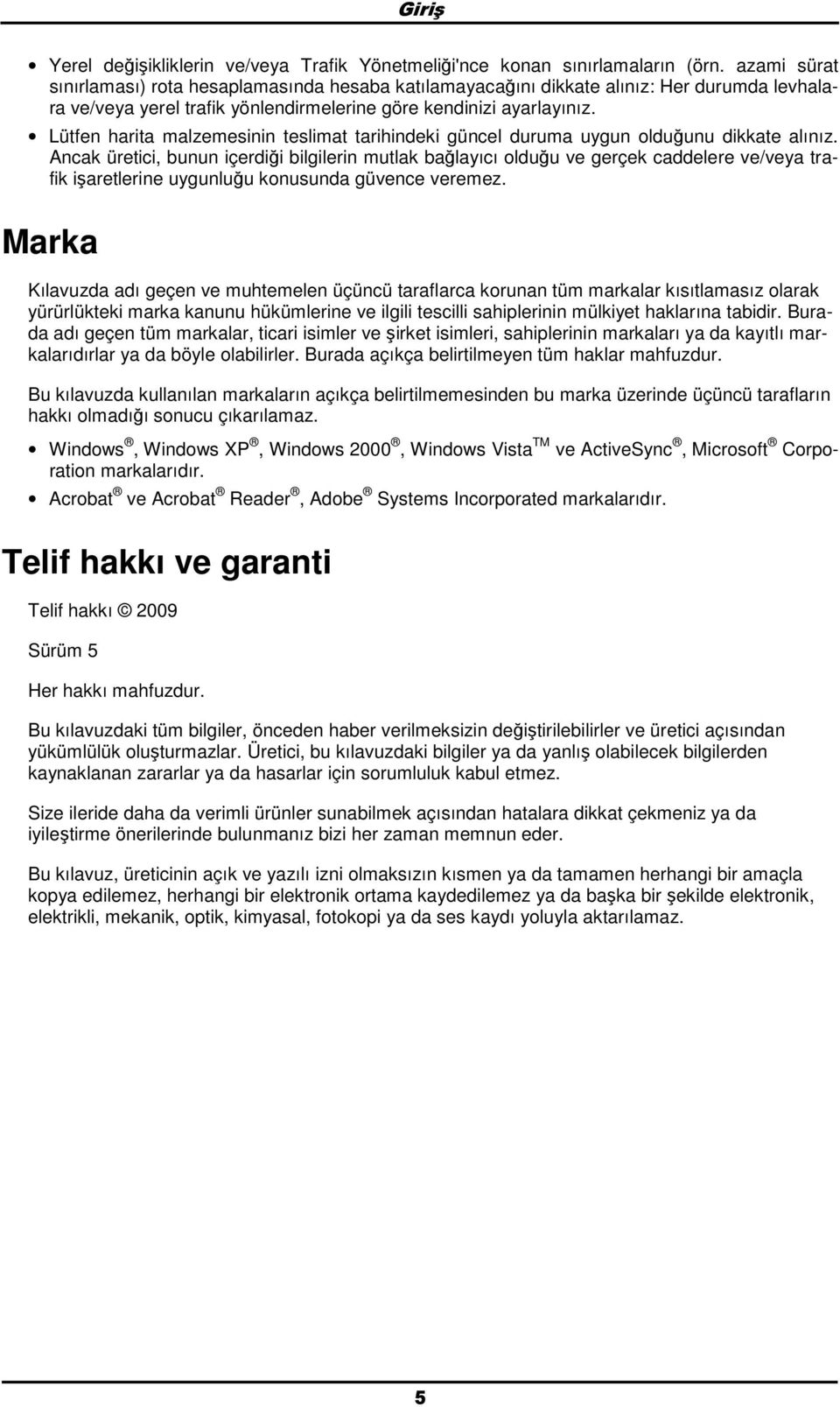 Lütfen harita malzemesinin teslimat tarihindeki güncel duruma uygun lduğunu dikkate alınız.