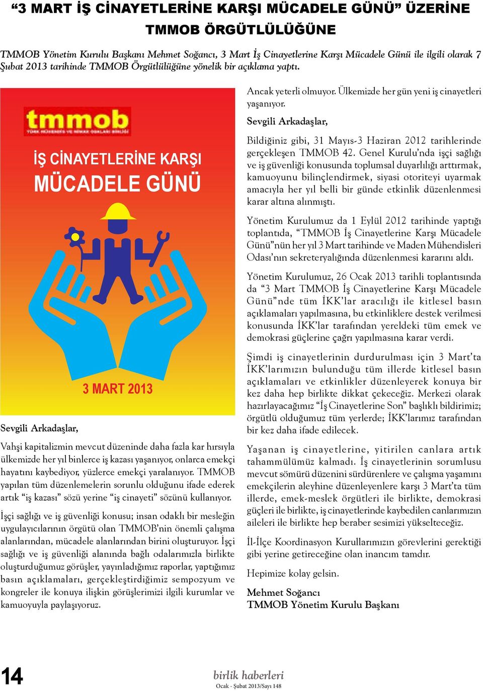 İŞ CİNAYETLERİNE KARŞI MÜCADELE GÜNÜ Sevgili Arkadaşlar, 3 MART 2013 Vahşi kapitalizmin mevcut düzeninde daha fazla kar hırsıyla ülkemizde her yıl binlerce iş kazası yaşanıyor, onlarca emekçi