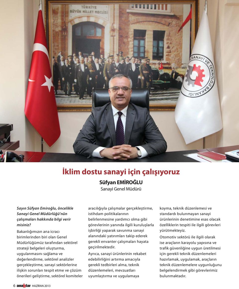 sanayi sektörlerine ilişkin sorunları tespit etme ve çözüm önerileri geliştirme, sektörel komiteler aracılığıyla çalışmalar gerçekleştirme, istihdam politikalarının belirlenmesine yardımcı olma gibi