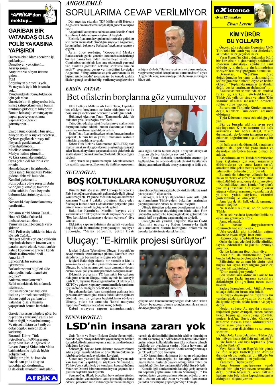 .. Gazetede bir-iki gün yazýlsa bile, kimse sahip çýkmayýnca bunun unutulup gideceðini biliyorlar... Bunun için çoðu zaman yayýný yapan gazeteye açýklama yapmayý bile gerekli görmüyorlar.