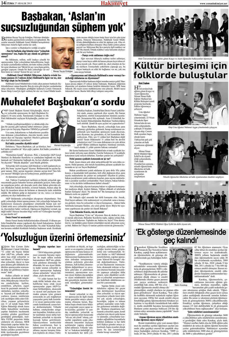 Ýþte o sorular ve Baþbakan'ýn verdiði cevaplar: - Son bir haftada olup bitenler sizce "yolsuzluk operasyonu" mu, baþka bir þey olarak mý görüyorsunuz?