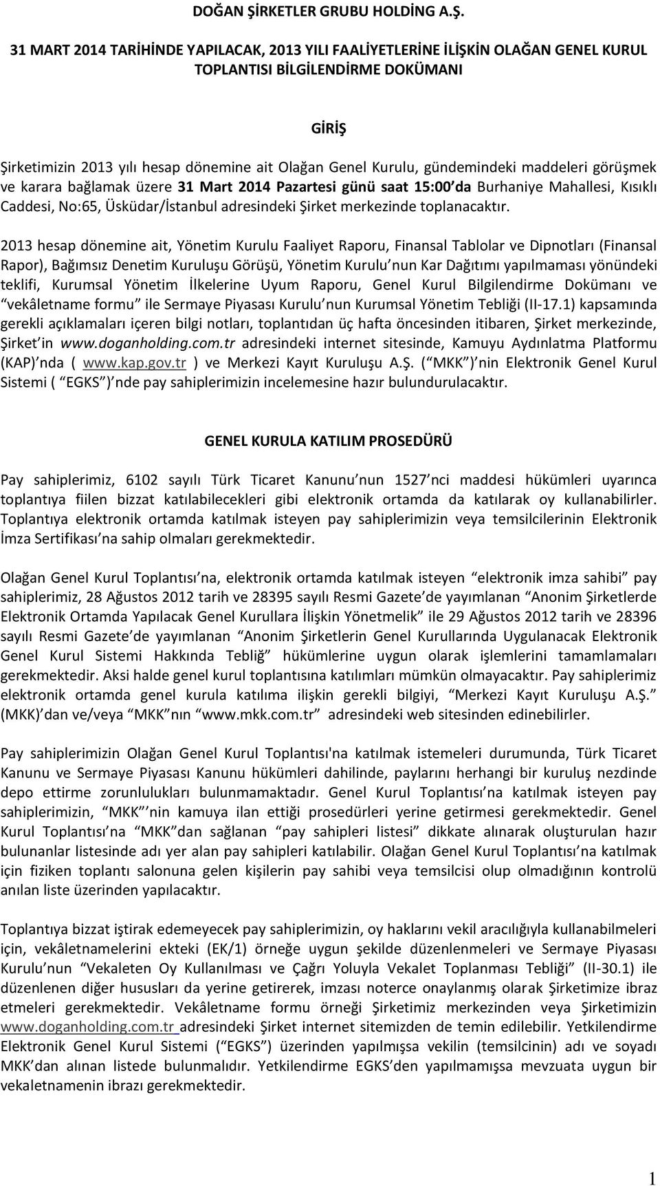 31 MART 2014 TARİHİNDE YAPILACAK, 2013 YILI FAALİYETLERİNE İLİŞKİN OLAĞAN GENEL KURUL TOPLANTISI BİLGİLENDİRME DOKÜMANI GİRİŞ Şirketimizin 2013 yılı hesap dönemine ait Olağan Genel Kurulu,