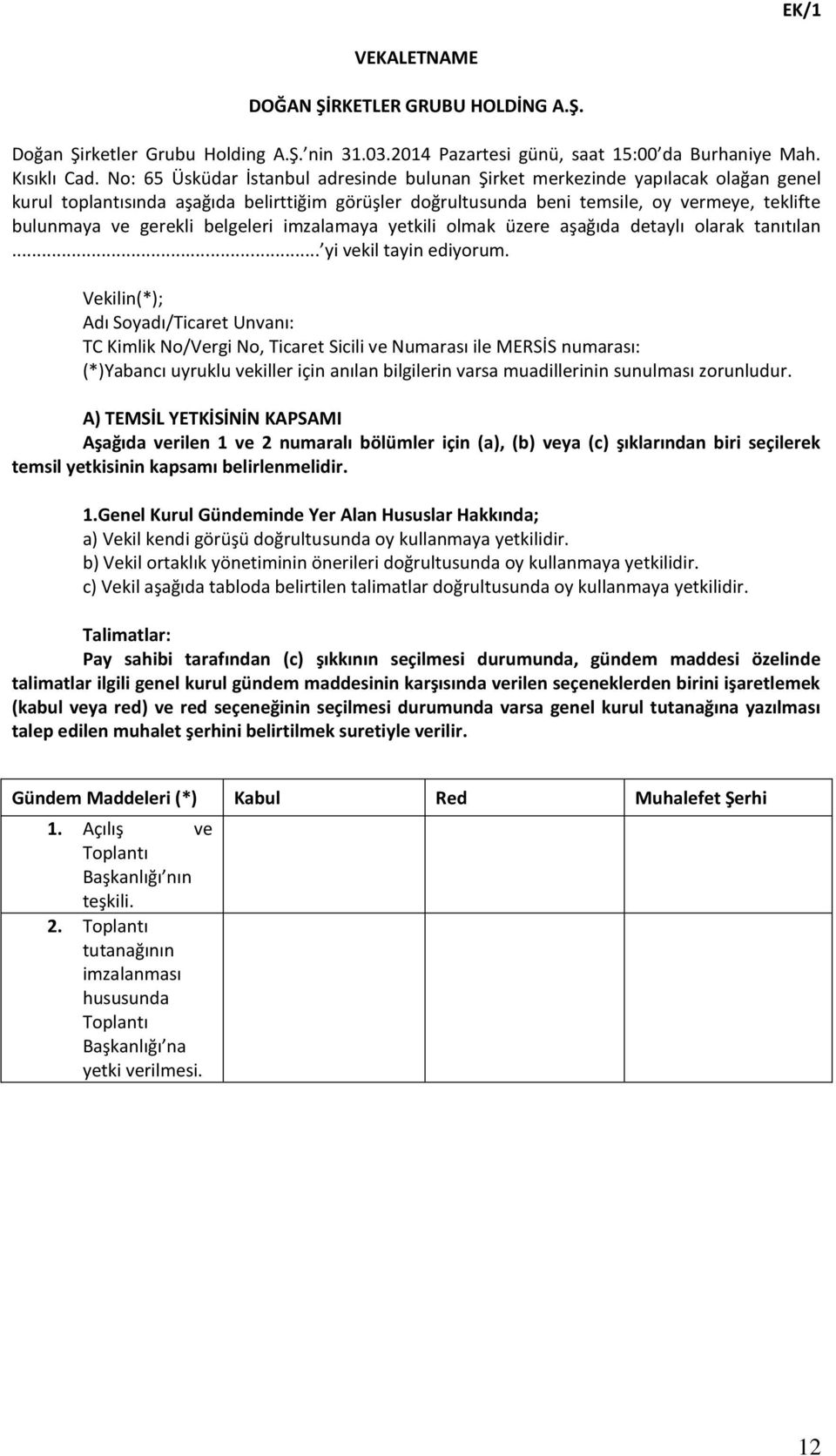 gerekli belgeleri imzalamaya yetkili olmak üzere aşağıda detaylı olarak tanıtılan... yi vekil tayin ediyorum.