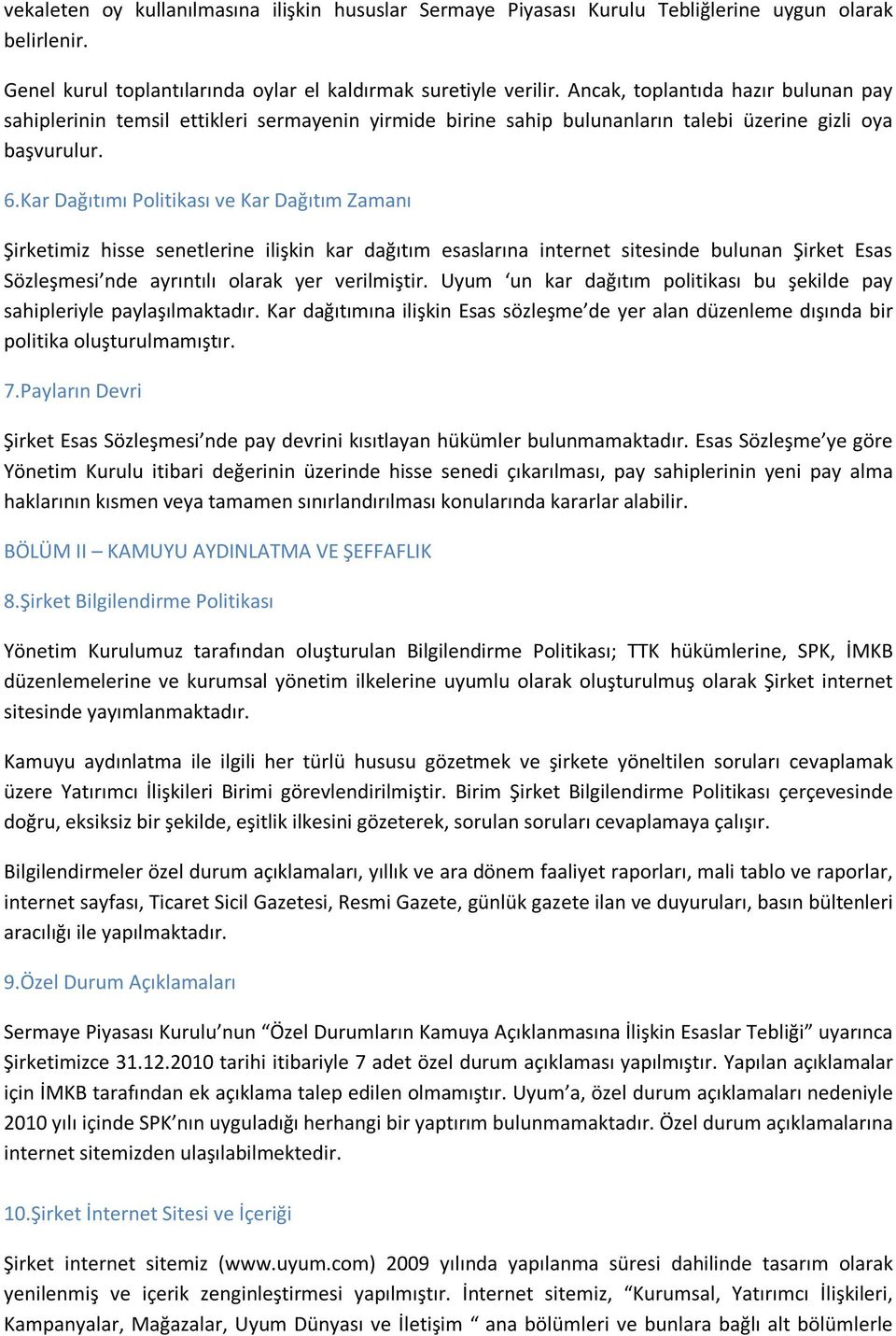 Kar Dağıtımı Politikası ve Kar Dağıtım Zamanı Şirketimiz hisse senetlerine ilişkin kar dağıtım esaslarına internet sitesinde bulunan Şirket Esas Sözleşmesi nde ayrıntılı olarak yer verilmiştir.