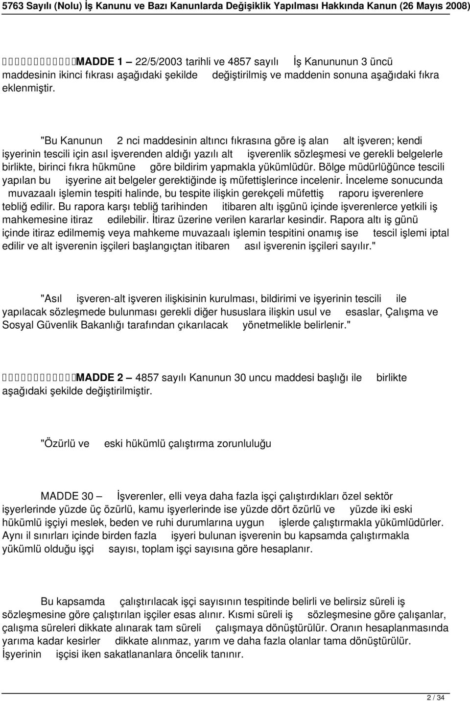 fıkra hükmüne göre bildirim yapmakla yükümlüdür. Bölge müdürlüğünce tescili yapılan bu işyerine ait belgeler gerektiğinde iş müfettişlerince incelenir.