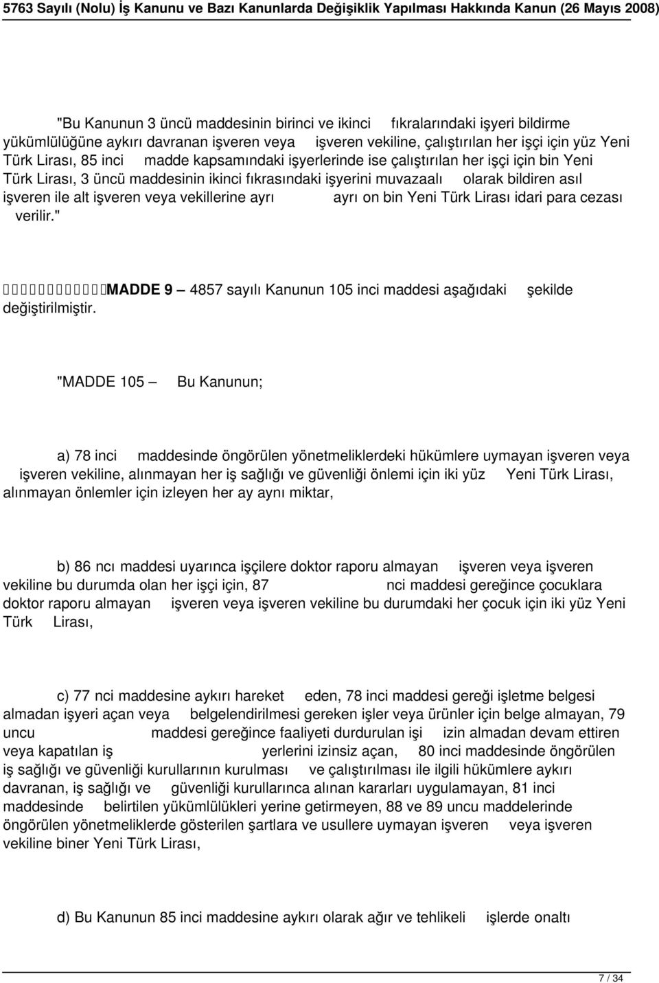 vekillerine ayrı ayrı on bin Yeni Türk Lirası idari para cezası verilir." değiştirilmiştir.