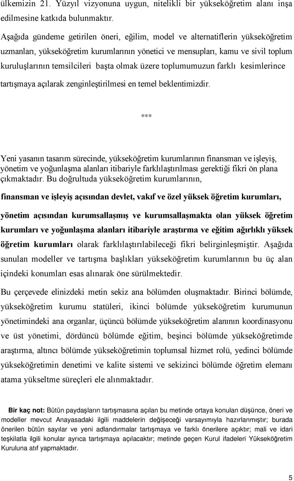 olmak üzere toplumumuzun farklı kesimlerince tartışmaya açılarak zenginleştirilmesi en temel beklentimizdir.