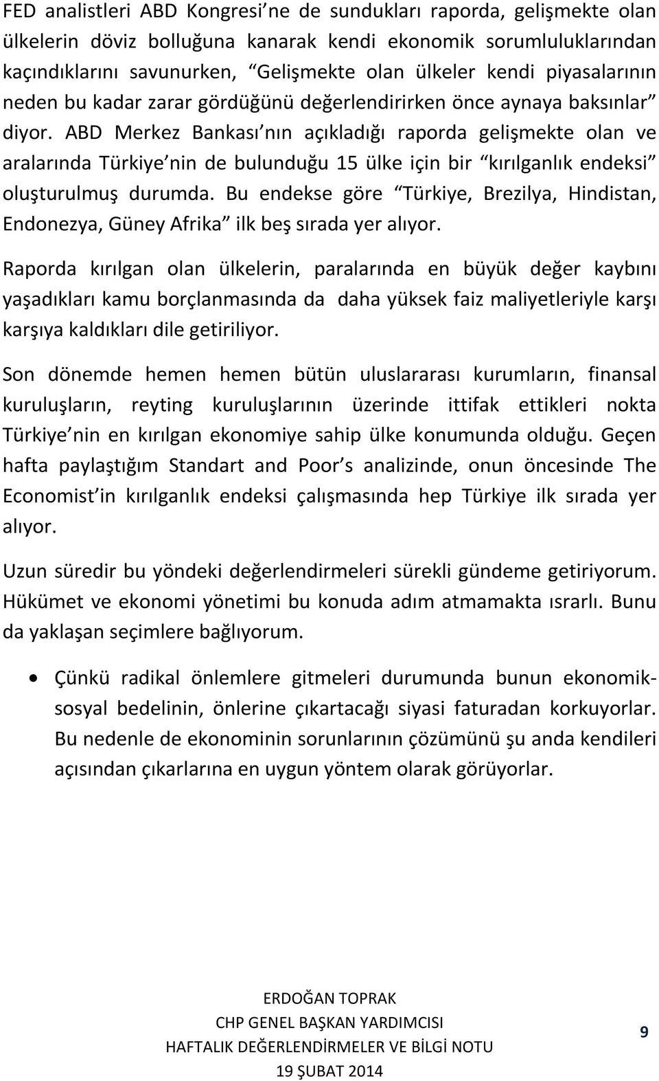 ABD Merkez Bankası nın açıkladığı raporda gelişmekte olan ve aralarında Türkiye nin de bulunduğu 15 ülke için bir kırılganlık endeksi oluşturulmuş durumda.