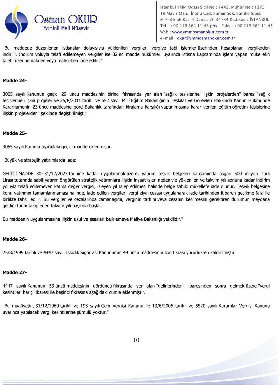 " Madde 24-3065 sayılı Kanunun geçici 29 uncu maddesinin birinci fıkrasında yer alan "sağlık tesislerine ilişkin projelerden" ibaresi "sağlık tesislerine ilişkin projeler ve 25/8/2011 tarihli ve 652