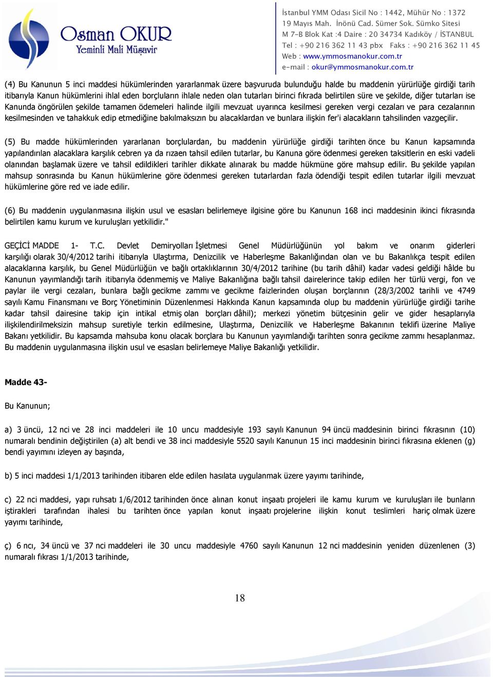 cezalarının kesilmesinden ve tahakkuk edip etmediğine bakılmaksızın bu alacaklardan ve bunlara ilişkin fer'i alacakların tahsilinden vazgeçilir.