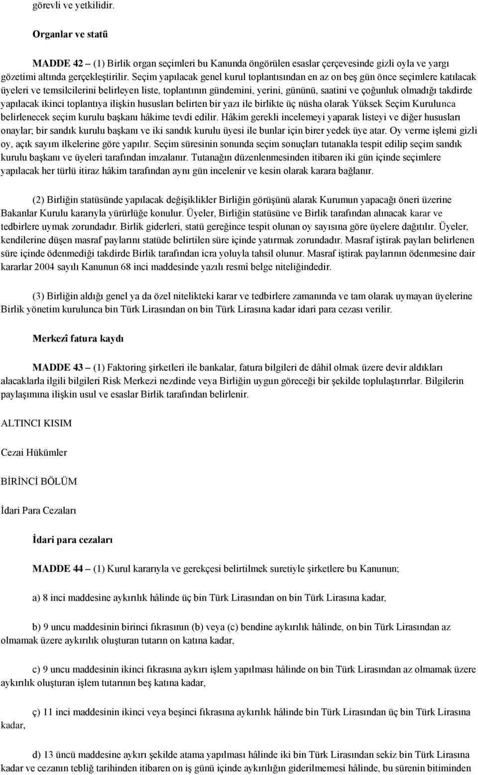 takdirde yapılacak ikinci toplantıya ilişkin hususları belirten bir yazı ile birlikte üç nüsha olarak Yüksek Seçim Kurulunca belirlenecek seçim kurulu başkanı hâkime tevdi edilir.