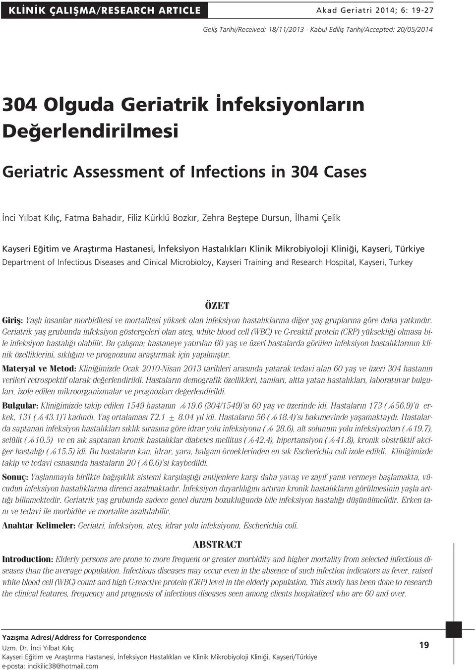 Department of Infectious Diseases and Clinical Microbioloy, Kayseri Training and Research Hospital, Kayseri, Turkey ÖZET Girifl: Yafll insanlar morbiditesi ve mortalitesi yüksek olan infeksiyon