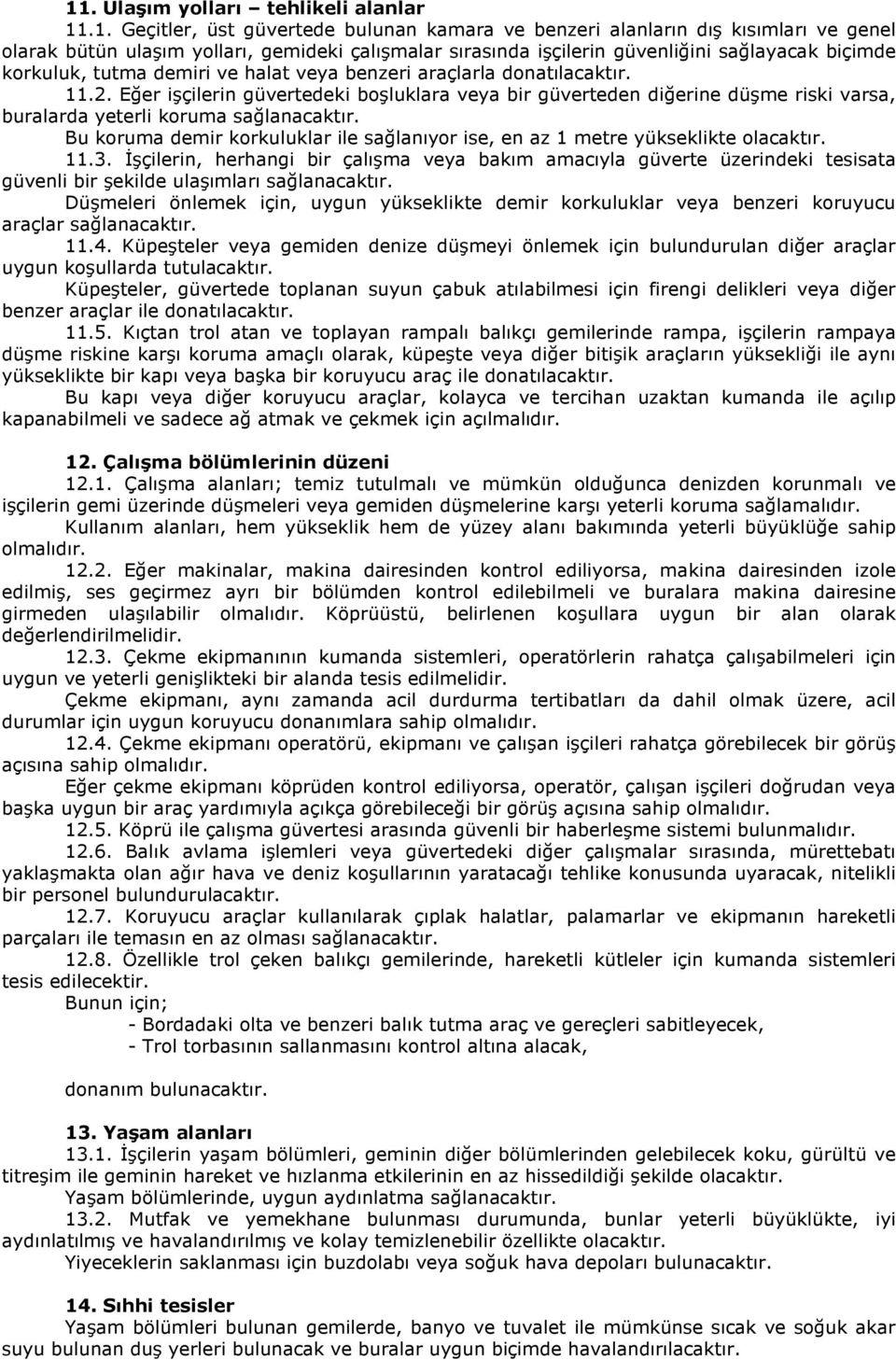 Eğer işçilerin güvertedeki boşluklara veya bir güverteden diğerine düşme riski varsa, buralarda yeterli koruma sağlanacaktır.