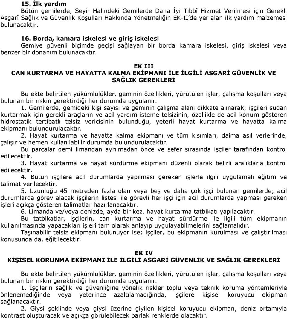 EK III CAN KURTARMA VE HAYATTA KALMA EKĐPMANI ĐLE ĐLGĐLĐ ASGARĐ GÜVENLĐK VE SAĞLIK GEREKLERĐ Bu ekte belirtilen yükümlülükler, geminin özellikleri, yürütülen işler, çalışma koşulları veya bulunan bir