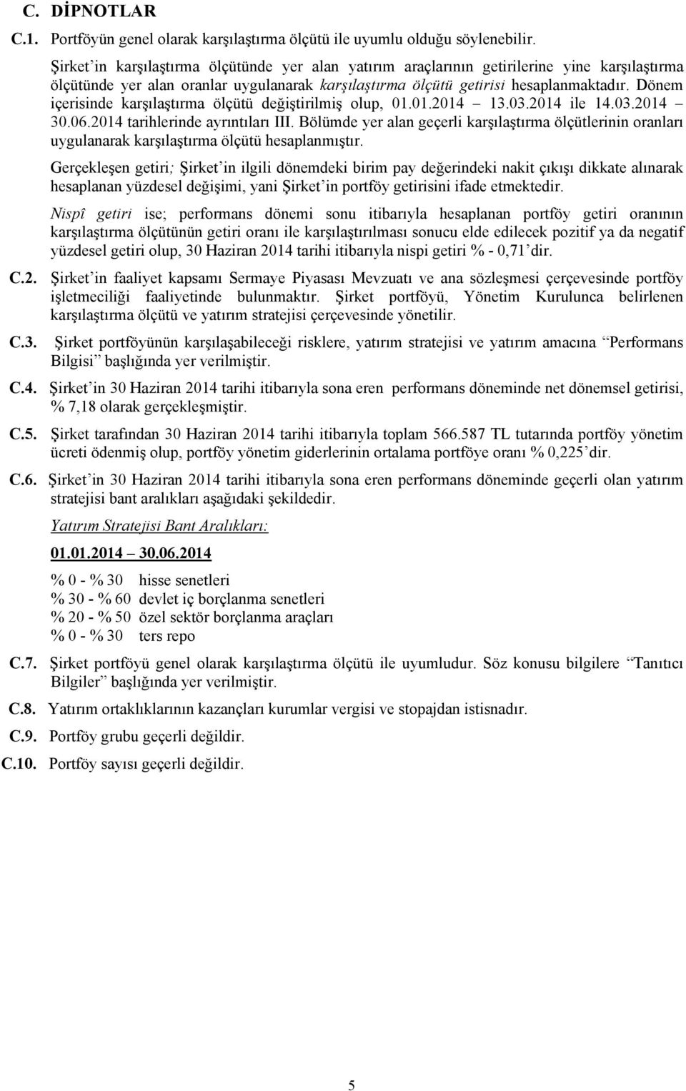 Dönem içerisinde karşılaştırma ölçütü değiştirilmiş olup, 01.01.2014 13.03.2014 ile 14.03.2014 30.06.2014 tarihlerinde ayrıntıları III.