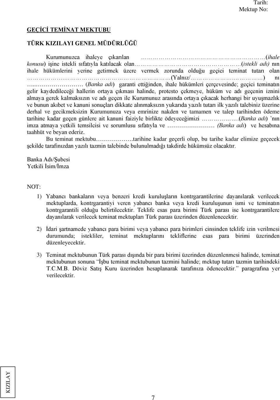 . (Banka adı) garanti ettiğinden, ihale hükümleri çerçevesinde; geçici teminatın gelir kaydedileceği hallerin ortaya çıkması halinde, protesto çekmeye, hüküm ve adı geçenin iznini almaya gerek