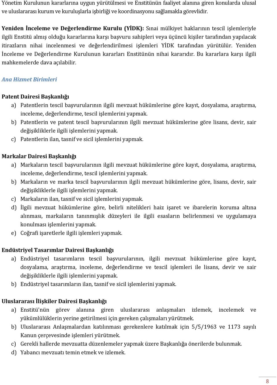 yapılacak itirazların nihai incelenmesi ve değerlendirilmesi işlemleri YİDK tarafından yürütülür. Yeniden İnceleme ve Değerlendirme Kurulunun kararları Enstitünün nihai kararıdır.