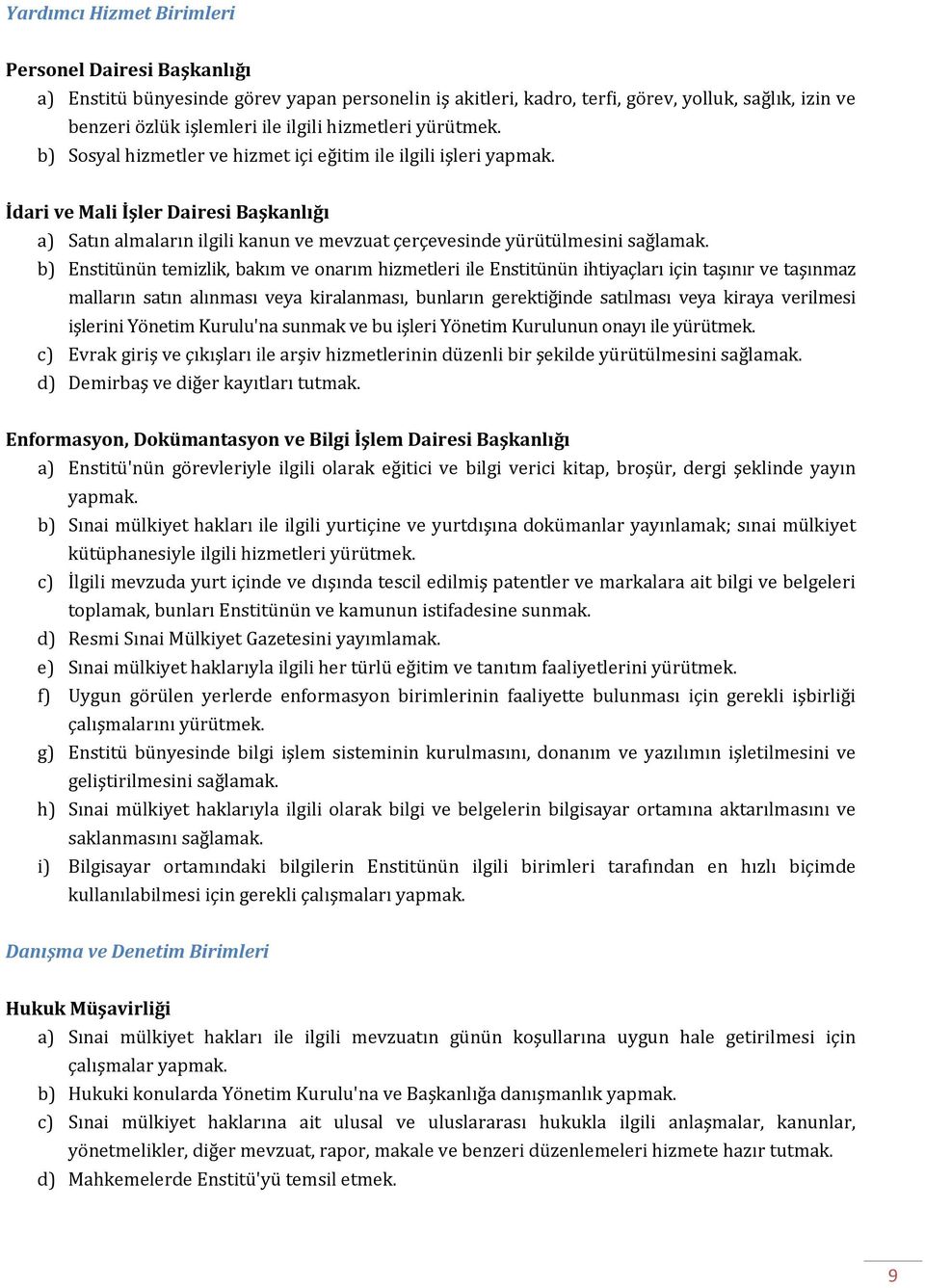 İdari ve Mali İşler Dairesi Başkanlığı a) Satın almaların ilgili kanun ve mevzuat çerçevesinde yürütülmesini sağlamak.