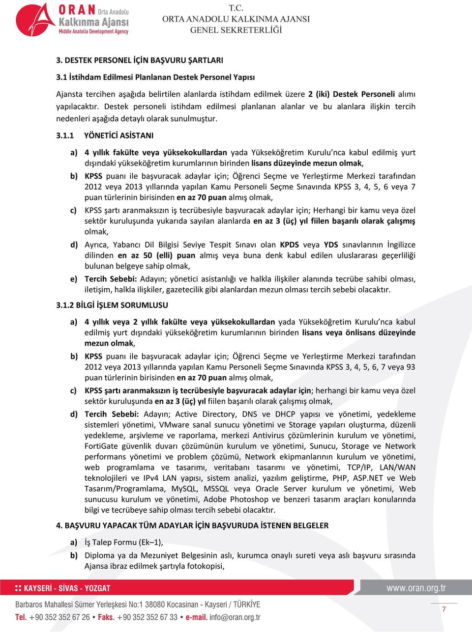 Destek personeli istihdam edilmesi planlanan alanlar ve bu alanlara ilişkin tercih nedenleri aşağıda detaylı olarak sunulmuştur. 3.1.