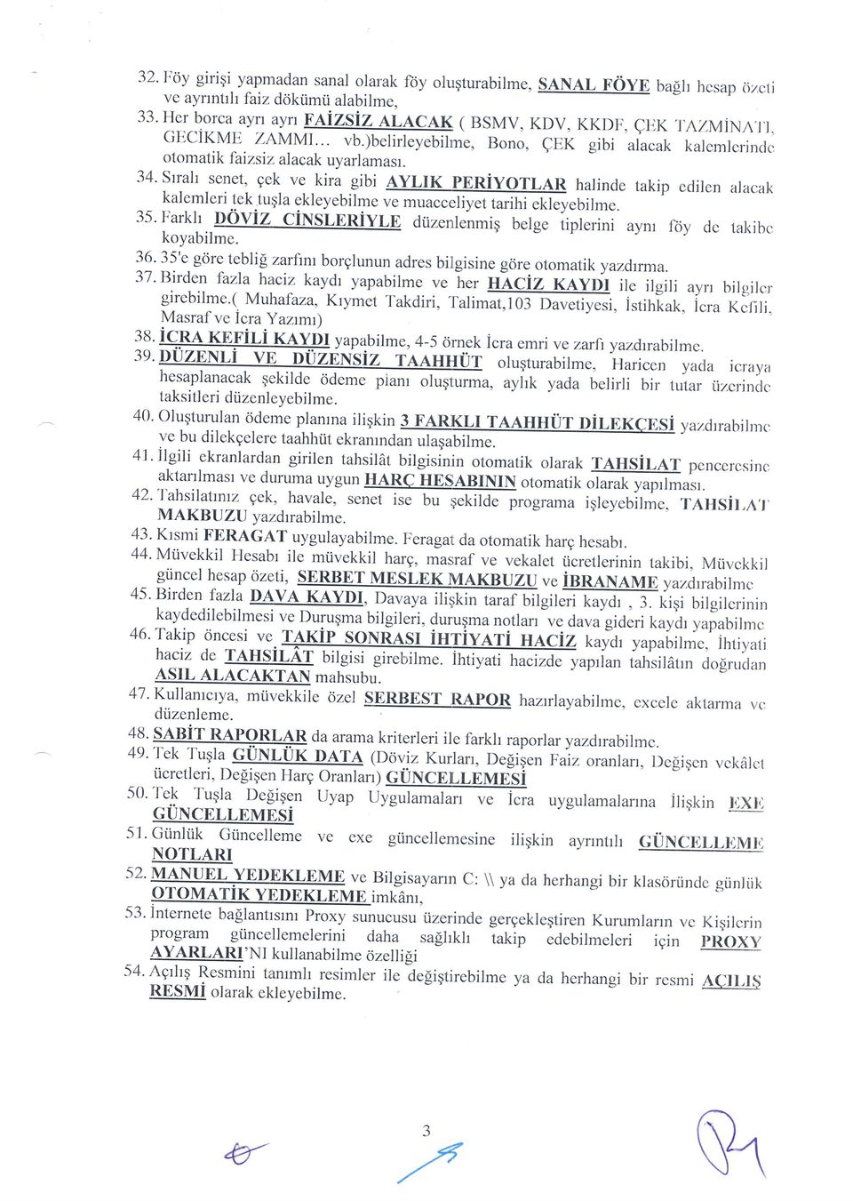 tuqlaekleyebilm.u"-,@ebilme. 35' Farkh ndviz cinslnniyln dfizenlenmig belge riplerini aynr f<ty de lakibc koyabilme. i9 1l'" gore tebli! zarfrnt borglunun adres bilgisine gore otomatik yazdtrma.