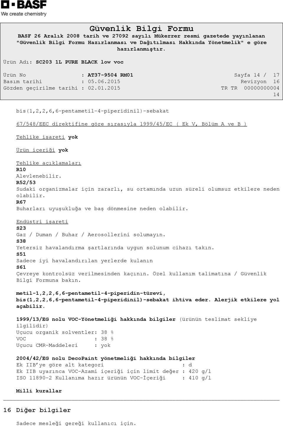 Endüstri işareti S23 Gaz / Duman / Buhar / Aerosollerini solumayın. S38 Yetersiz havalandırma şartlarında uygun solunum cihazı takın.