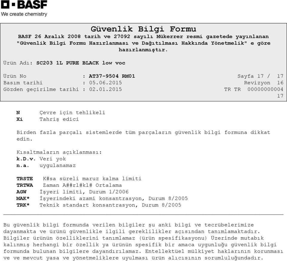 konsantrasyon, Durum 8/2005 Bu güvenlik bilgi formunda verilen bilgiler şu anki bilgi ve tecrübelerimize dayanmakta ve ürünü güvenlikle ilgili gereklilikler açısından tanımlamaktadır.