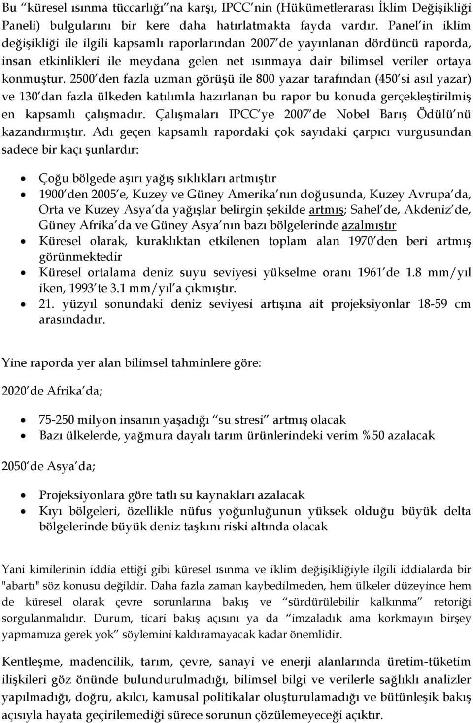 2500 den fazla uzman görüşü ile 800 yazar tarafından (450 si asıl yazar) ve 130 dan fazla ülkeden katılımla hazırlanan bu rapor bu konuda gerçekleştirilmiş en kapsamlı çalışmadır.